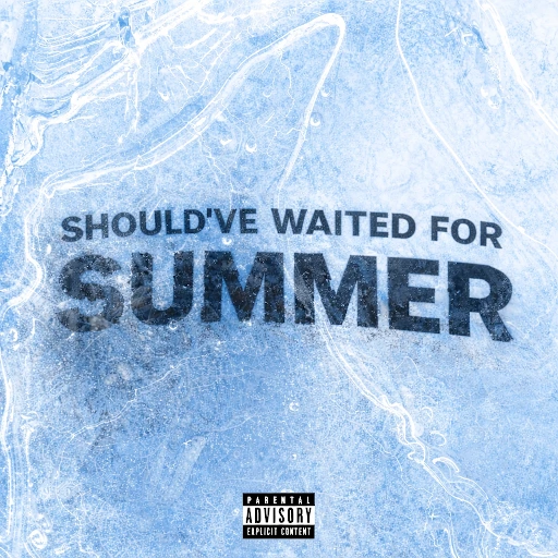 Ice Title — Should've Waited For Summer